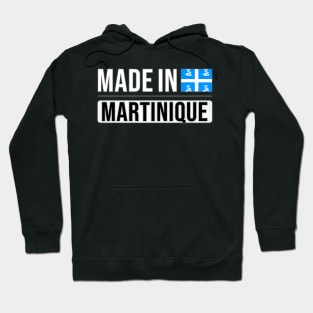 Made In Martinique - Gift for Martiniquais With Roots From Martinique Hoodie